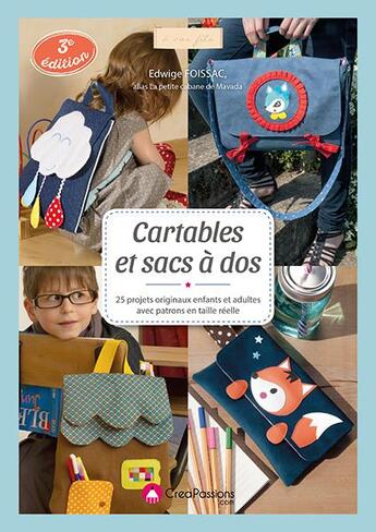 Couverture du livre « Cartable et sacs à dos ; 25 projets originaux enfants et adultes avec patrons en taille réelle (3e édition) » de Edwige Foissac aux éditions Creapassions.com