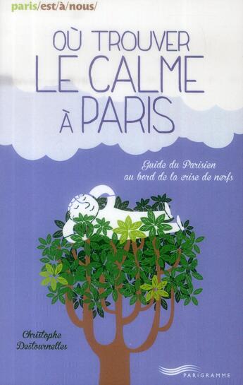 Couverture du livre « Où trouver le calme à Paris (édition 2014) » de Christophe Destournelles aux éditions Parigramme