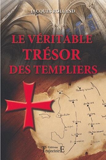 Couverture du livre « Le véritable trésor des templiers » de Jacques Rolland aux éditions Trajectoire