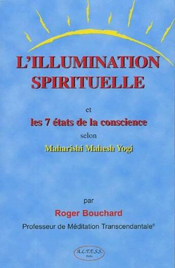 Couverture du livre « Illumination spirituelle - 7 etats de consc. » de Roger Bouchard aux éditions Altess