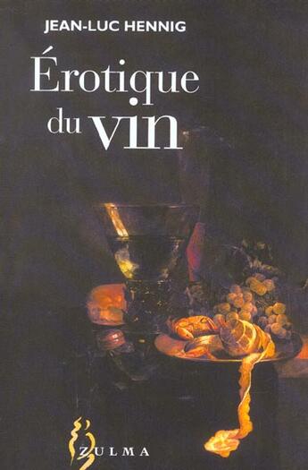 Couverture du livre « Erotique du vin » de Jean-Luc Hennig aux éditions Zulma