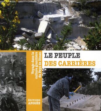 Couverture du livre « Le peuple des carrières ; voyage dans la culture granitière du Pays de Dinan » de  aux éditions Apogee