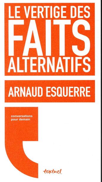 Couverture du livre « Le vertige des faits alternatifs » de Arnaud Esquerre aux éditions Textuel