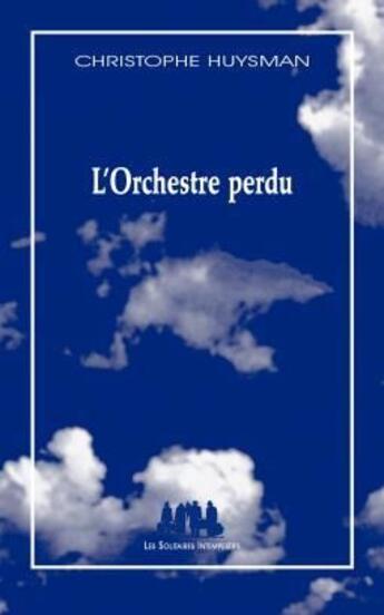 Couverture du livre « L'orchestre perdu » de Christophe Huysman aux éditions Solitaires Intempestifs