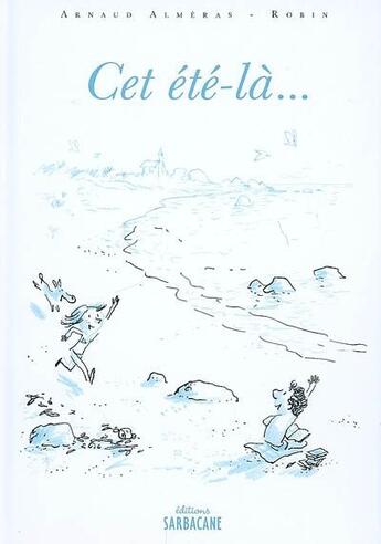 Couverture du livre « Cet été-là... » de Arnaud Almeras-Robin aux éditions Sarbacane