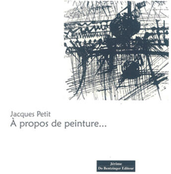 Couverture du livre « A propos de peinture » de Jacques Petit aux éditions Do Bentzinger