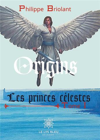 Couverture du livre « Les princes célestes Tome 1 » de Philippe Briolant aux éditions Le Lys Bleu