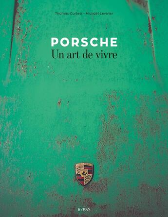 Couverture du livre « Porsche ; un art de vivre » de Michael Levivier et Thomas Cortesi aux éditions Epa