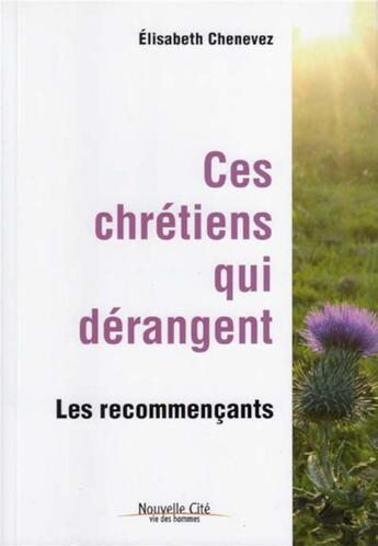 Couverture du livre « Ces chrétiens qui dérangent ; les recommençants » de Elisabeth Chevenez aux éditions Nouvelle Cite