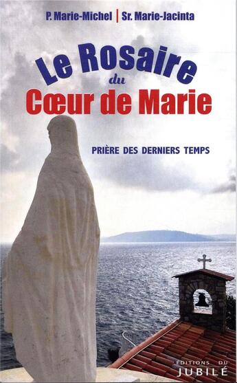 Couverture du livre « Le rosaire du coeur de Marie ; prière des derniers temps » de Marie-Michel aux éditions Jubile