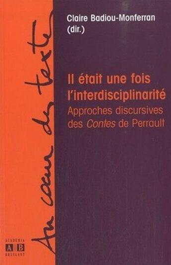 Couverture du livre « Il était une fois l'interdisciplinarité ; approches discursives des contes de Perrault » de Claire Badiou-Monferran aux éditions Academia