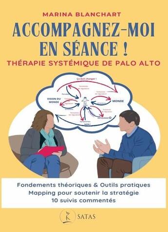 Couverture du livre « Accompagnez-moi en séance ! Thérapie systémique de Palo Alto » de Marina Blanchart aux éditions Satas