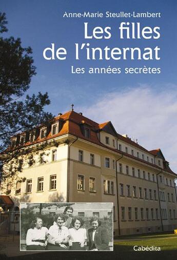 Couverture du livre « Les filles de l'internat ; les années secrètes » de Anne-Marie Steullet-Lambert aux éditions Cabedita