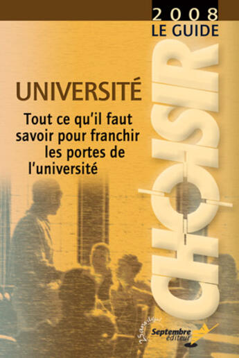 Couverture du livre « Le guide choisir ; université ; tout ce qu'il faut savoir pour franchir les portes de l'université (édition 2008) » de Coll aux éditions Septembre