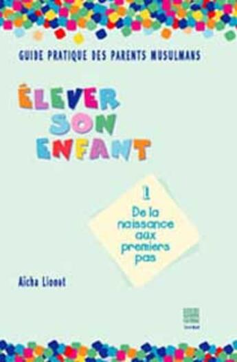 Couverture du livre « Guide pratique des parents musulmans (elever son enfant) » de Aicha Lionet aux éditions Tawhid