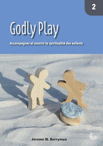 Couverture du livre « Godly play Tome 2 : accompagner et nourrir la spiritualité des enfants » de Jerome W. Berryman aux éditions Llb Suisse