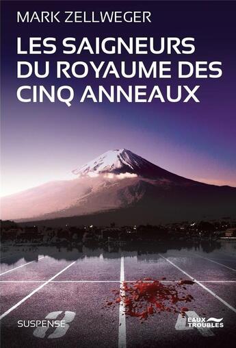 Couverture du livre « Les saigneurs du royaume des cinq anneaux » de Mark Zellweger aux éditions Eaux Troubles