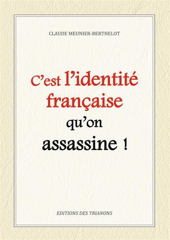 Couverture du livre « C'est l'identité française qu'on assassine » de Claude Meunier-Berthelot aux éditions Trianons