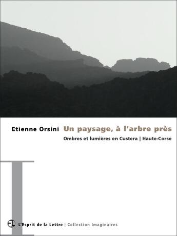 Couverture du livre « Un paysage, à l'arbre près » de Etienne Orsini aux éditions L'esprit De La Lettre