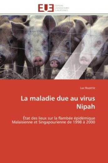 Couverture du livre « La maladie due au virus Nipah : État des lieux sur la flambée épidémique Malaisienne et Singapourienne de 1998 à 2000 » de Luc Rozette aux éditions Editions Universitaires Europeennes