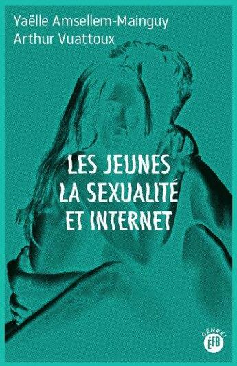 Couverture du livre « Les jeunes, la sexualité et internet » de Yaelle Amsellem-Mainguy aux éditions Les Peregrines