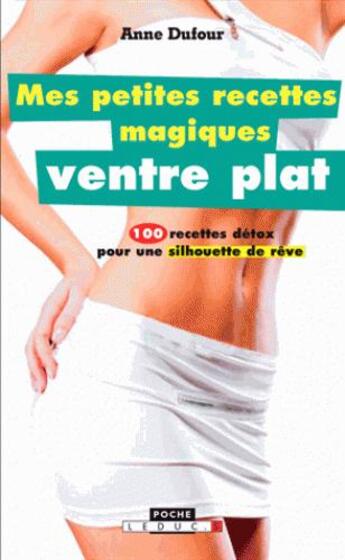 Couverture du livre « Mes petites recettes magiques : mes petites recettes magiques ventre plat » de Anne Dufour aux éditions Leduc