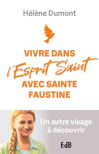 Couverture du livre « Vivre dans l'esprit saint avec sainte Faustine : un autre visage à découvrir » de Helene Dumont aux éditions Des Beatitudes