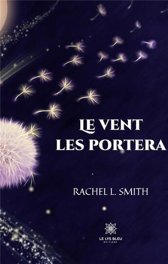 Couverture du livre « Le vent les portera » de Rachel L. Smith aux éditions Le Lys Bleu