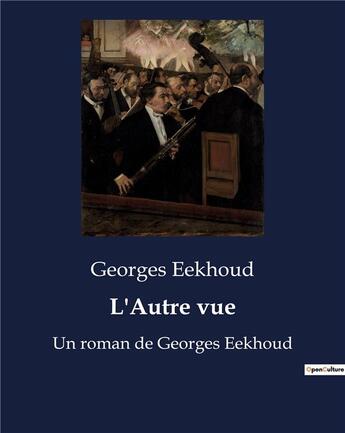 Couverture du livre « L'Autre vue : Un roman de Georges Eekhoud » de Georges Eekhoud aux éditions Culturea