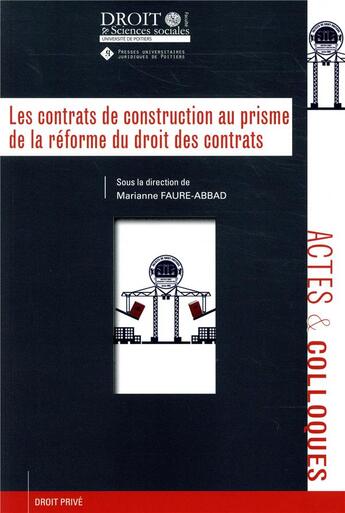 Couverture du livre « Les contrats de construction au prisme de la réforme du droit des contrats » de Marianne Faure-Abbad et Collectif aux éditions Universite De Poitiers