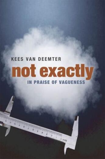 Couverture du livre « Not Exactly: In Praise of Vagueness » de Van Deemter Kees aux éditions Oup Oxford