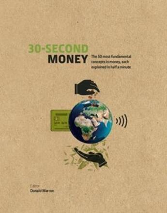 Couverture du livre « 30-SECOND MONEY - THE 50 MOST FUNDAMENTAL CONCEPTS IN MONEY, EACH EXPLAINED IN HALF A » de Donald Marron aux éditions Ivy Press