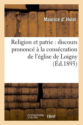 Couverture du livre « Religion et patrie : discours prononce a la consecration de l'eglise de loigny, le 18 septembre 1893 » de D Hulst-M aux éditions Hachette Bnf