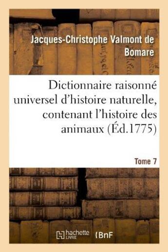 Couverture du livre « Dictionnaire raisonne universel d'histoire naturelle, contenant l'histoire des animaux. tome 7 - , d » de Valmont De Bomare aux éditions Hachette Bnf