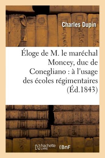 Couverture du livre « Eloge de m. le marechal moncey, duc de conegliano : a l'usage des ecoles regimentaires - de l'armee » de Dupin Charles aux éditions Hachette Bnf