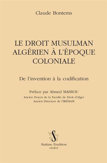 Couverture du livre « Le droit musulman algérien à l'époque coloniale ; de l'invention à la codification » de Claude Bontems aux éditions Slatkine