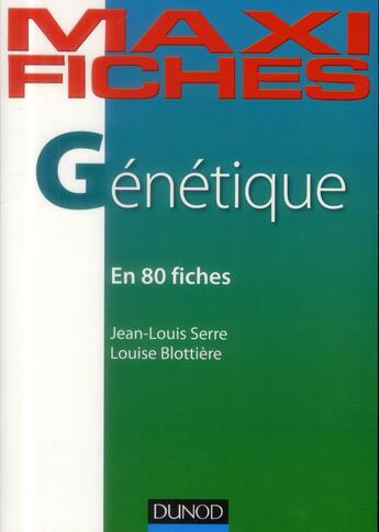 Couverture du livre « Maxi fiches : génétique en 80 fiches » de Louise Blottiere et Jean-Louis Serre aux éditions Dunod