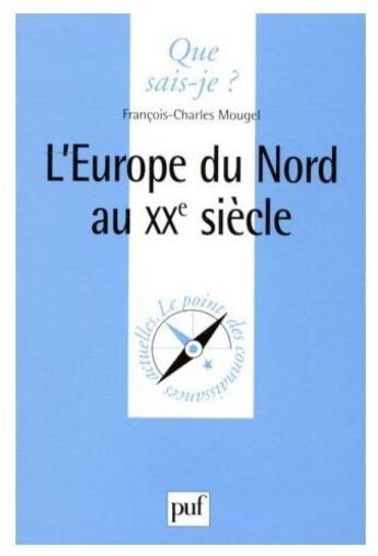 Couverture du livre « L'Europe du nord au XXème siècle » de François-Charles Mougel aux éditions Que Sais-je ?