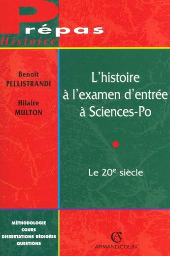 Couverture du livre « L'Histoire A L'Examen D'Entree A Sciences-Po ; Le Xx Siecle ; 2e Edition » de Benoit Pellistrandi et Hilaire Multon aux éditions Armand Colin