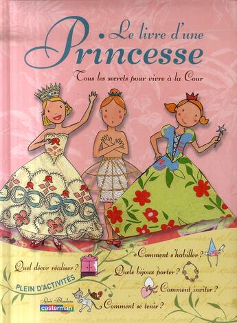 Couverture du livre « Le livre d'une princesse ; tous les secrets pour vivre à la cour » de Sylvie Blondeau aux éditions Casterman