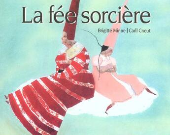 Couverture du livre « La fée sorcière » de Brigitte Minne et Carll Cneut aux éditions Ecole Des Loisirs