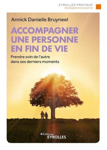 Couverture du livre « Accompagner une personne en fin de vie ; prendre soin de l'autre dans ses derniers moments » de Annick Danielle Bruyneel aux éditions Eyrolles