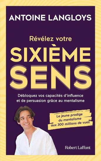 Couverture du livre « Révélez votre sixième sens : débloquez vos capacités d'influence et de persuasion grâce au mentalisme » de Antoine Langloys aux éditions Robert Laffont