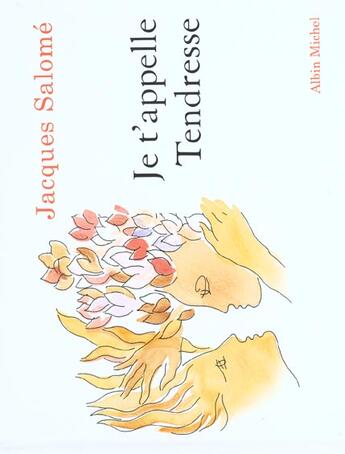 Couverture du livre « Je t'appelle tendresse » de Jacques Salome aux éditions Albin Michel