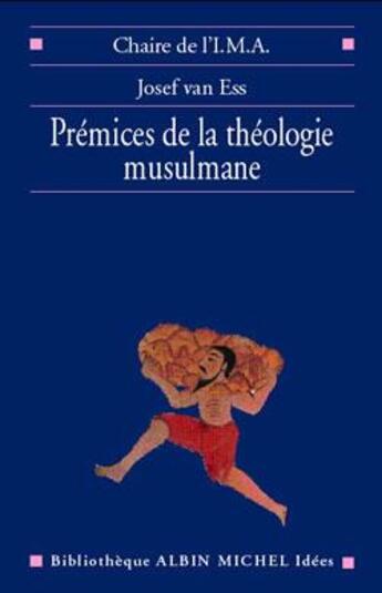 Couverture du livre « Prémices de la théologie musulmane » de Josef Van Ess aux éditions Albin Michel