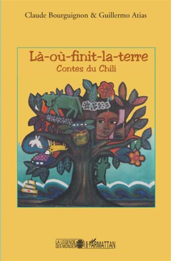 Couverture du livre « Là-où-finit-la-terre ; contes du Chili » de Claude Bourguignon et Guillermo Atias aux éditions L'harmattan