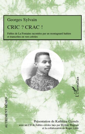 Couverture du livre « Cric ? crac ! fables de La Fontaine racontées par un montagnard haïtien et transcrites en vers créoles » de Georges Sylvain aux éditions L'harmattan