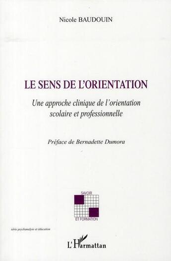 Couverture du livre « Le sens de l'orientation ; une approche clinique de l'orientation scolaire et professionnelle » de Nicole Baudouin aux éditions L'harmattan