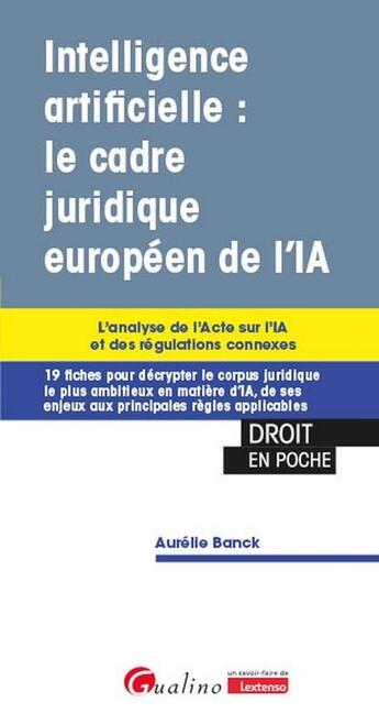 Couverture du livre « Intelligence artificielle : le cadre juridique européen de l'IA : L'analyse de l'Acte sur l'IA et des régulations connexes » de Aurelie Banck aux éditions Gualino