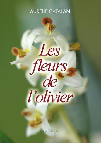 Couverture du livre « Les fleurs de l'olivier » de Aurelie Catalan aux éditions Amalthee